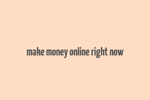 make money online right now