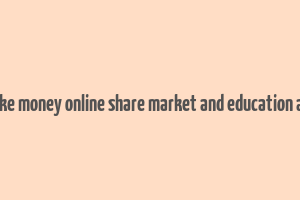 make money online share market and education app