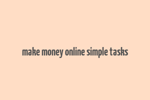 make money online simple tasks