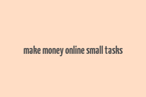 make money online small tasks