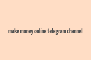 make money online telegram channel