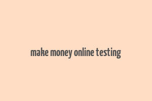 make money online testing