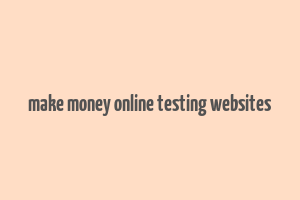 make money online testing websites