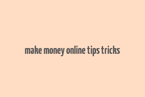 make money online tips tricks