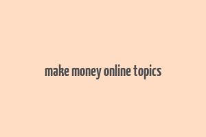 make money online topics