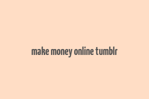 make money online tumblr