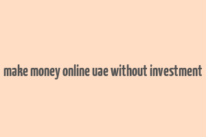 make money online uae without investment