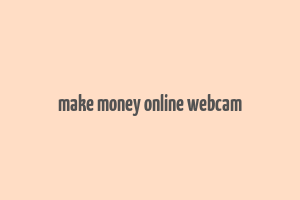 make money online webcam