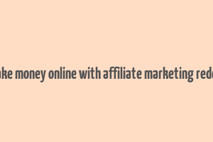 make money online with affiliate marketing reddit