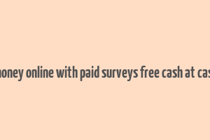 make money online with paid surveys free cash at cashcrate