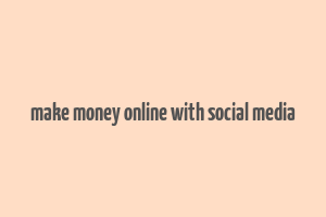 make money online with social media