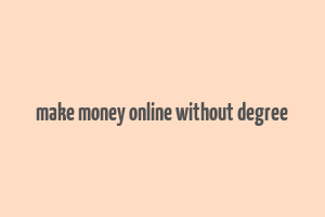 make money online without degree