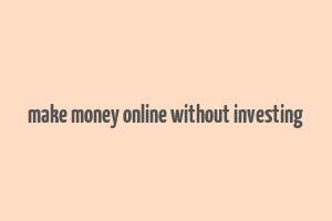 make money online without investing