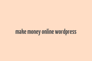 make money online wordpress