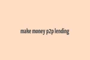 make money p2p lending