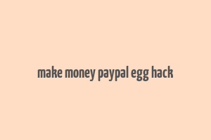 make money paypal egg hack