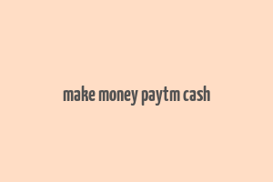 make money paytm cash