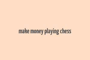 make money playing chess