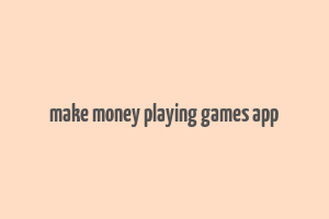 make money playing games app