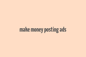 make money posting ads