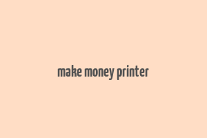 make money printer