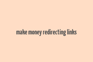 make money redirecting links