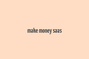 make money saas