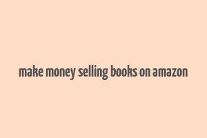 make money selling books on amazon