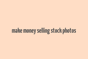 make money selling stock photos