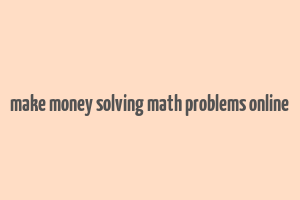 make money solving math problems online