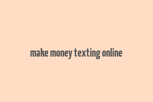 make money texting online