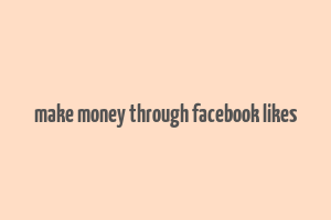 make money through facebook likes