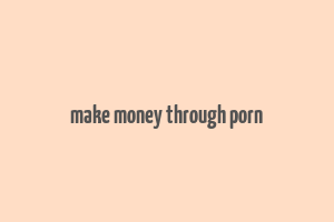 make money through porn