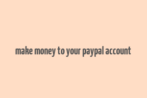 make money to your paypal account