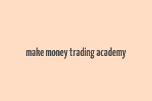 make money trading academy