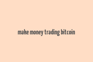 make money trading bitcoin