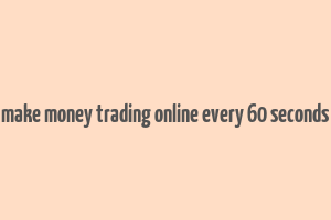 make money trading online every 60 seconds