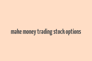 make money trading stock options