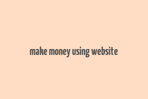 make money using website