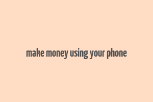 make money using your phone