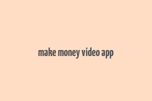 make money video app