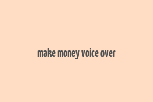 make money voice over