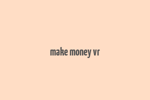 make money vr