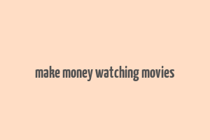 make money watching movies