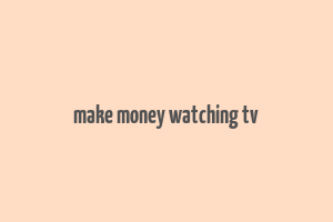 make money watching tv