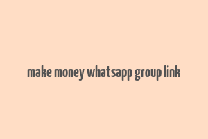 make money whatsapp group link