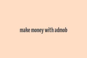 make money with admob