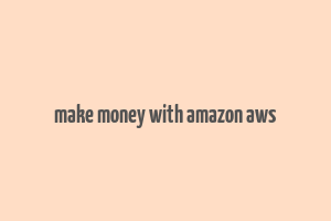 make money with amazon aws