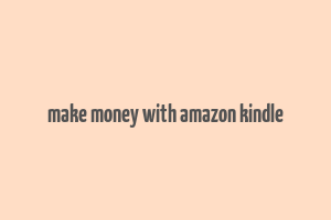 make money with amazon kindle