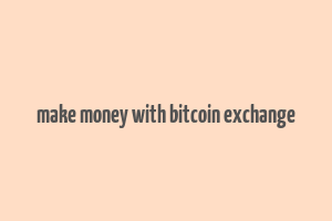 make money with bitcoin exchange